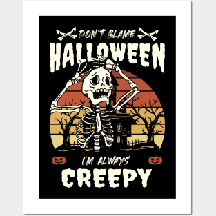 Get Spooky in Style with "Don't Blame Halloween, I'm Always Creepy" Skeleton Halloween Design Posters and Art